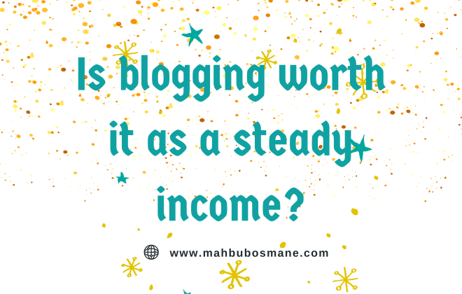Is blogging worth it as a steady income