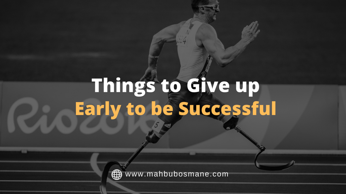 Things to give up early to be successful